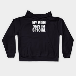 Funny My Mom Says I'm Special Shirt, Son Brother Sibling Joke Mother's Day Quote Kids Hoodie